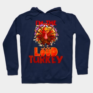 I'm the Loud Turkey Hoodie